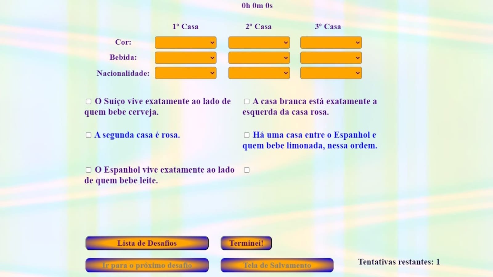 Tela de puzzle com três colunas chamadas 1ª Casa, 2ª Casa e 3ª Casa, cada uma com menus de cor, bebida e nacionalidade. Abaixo há cinco pistas com caixas de seleção e botões como Lista de Desafios, Terminei!, Próximo desafio e Tela de Salvamento.